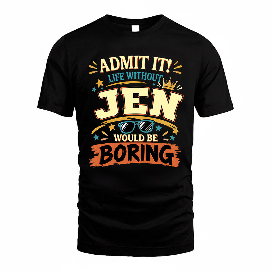 JEN HH F005 Life Without You Would Be Boring Funny T-Shirt