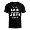 JEN HH88-K2-109–Personalized Funny Quote Apparel “I'M NOT LATE I'M ON NAME TIME”