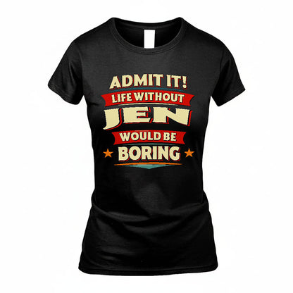 JEN HH88-K2-106–Personalized Funny Quote Apparel “Life Without NAME Would Be Boring”