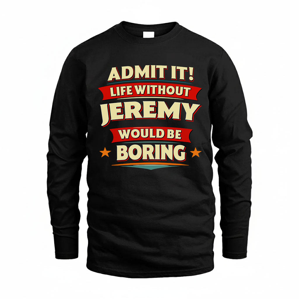JEREMY HH88-K2-106–Personalized Funny Quote Apparel “Life Without NAME Would Be Boring”