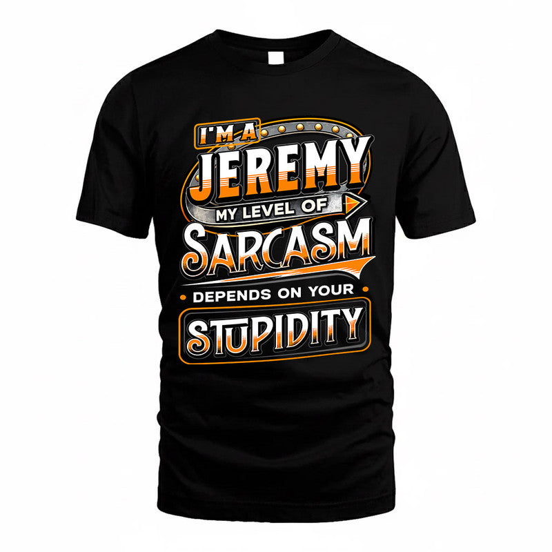 JEREMY TT88-K6-229 – Personalized Funny Sarcasm Apparel "My Level Of Sarcasm Depends On Your Stupidity"