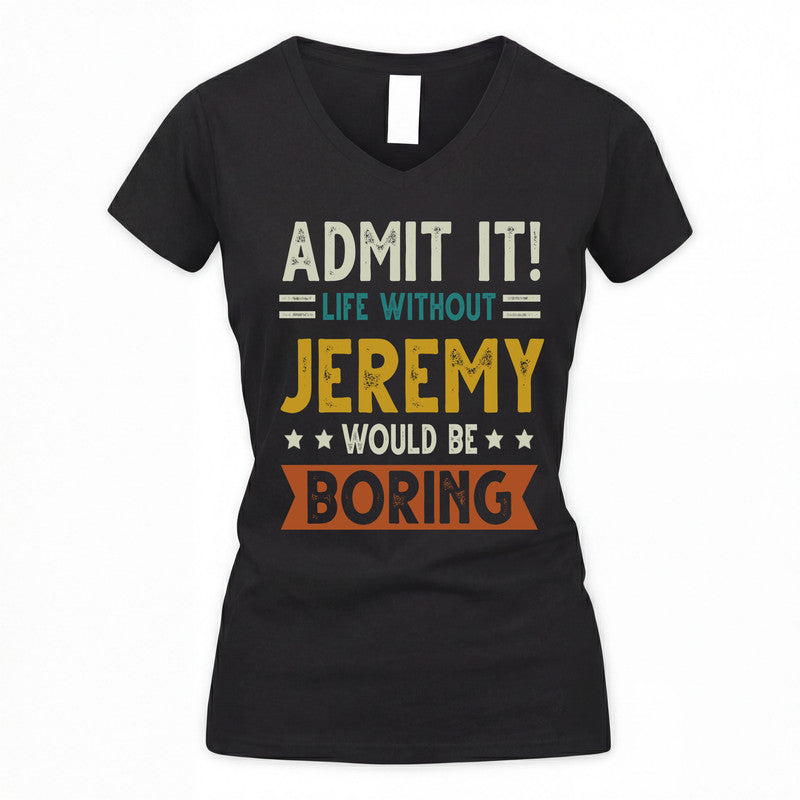 JEREMY HH88-K2–Personalized Funny Quote Apparel “Life Without NAME Would Be Boring”