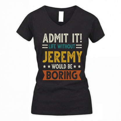 JEREMY HH88-K2–Personalized Funny Quote Apparel “Life Without NAME Would Be Boring”