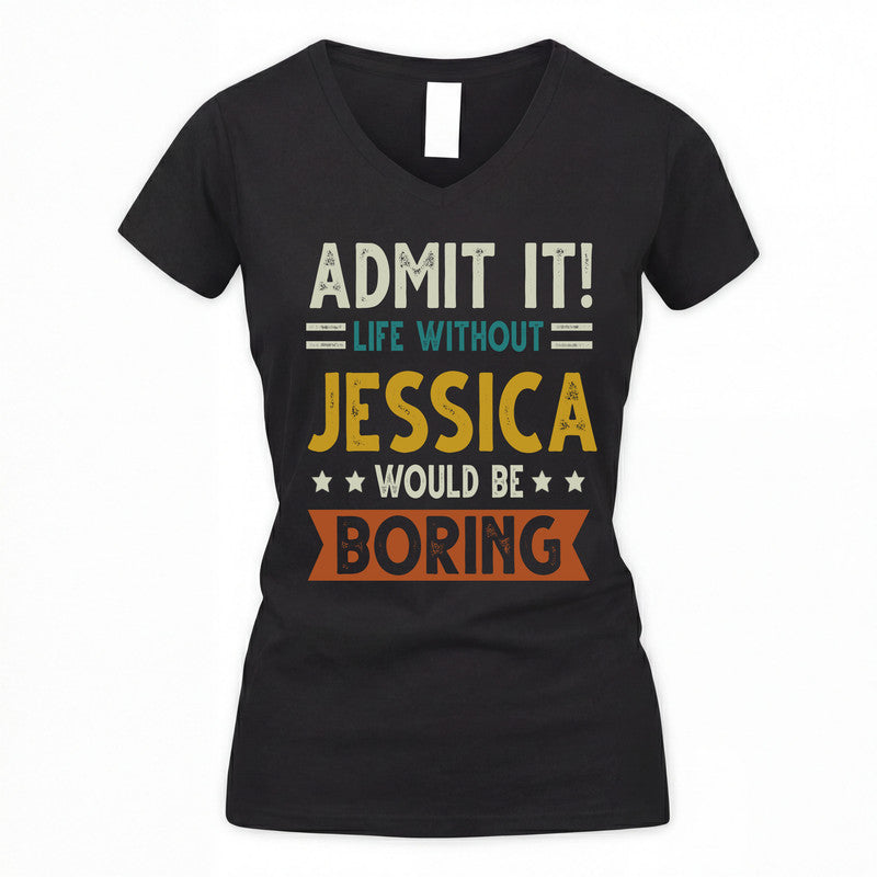 JESSICA HH88-K2–Personalized Funny Quote Apparel “Life Without NAME Would Be Boring”