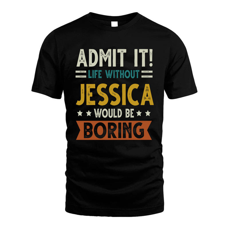 JESSICA HH88-K2–Personalized Funny Quote Apparel “Life Without NAME Would Be Boring”