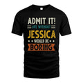 JESSICA HH88-K2–Personalized Funny Quote Apparel “Life Without NAME Would Be Boring”