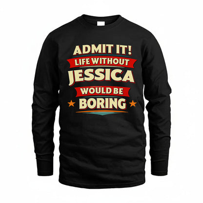 JESSICA HH88-K2-106–Personalized Funny Quote Apparel “Life Without NAME Would Be Boring”