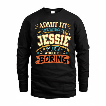 JESSIE HH F005 Life Without You Would Be Boring Funny T-Shirt