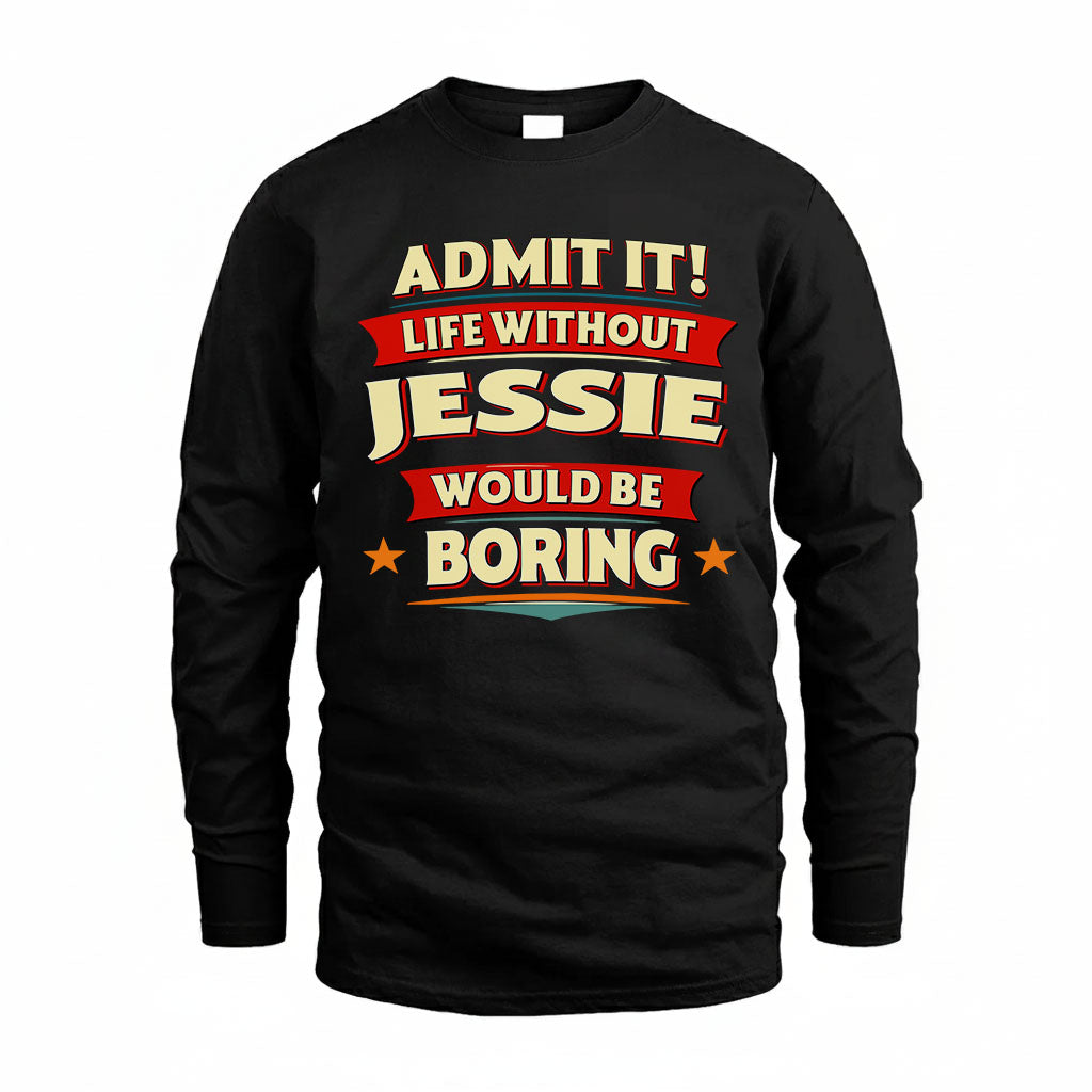 JESSIE HH88-K2-106–Personalized Funny Quote Apparel “Life Without NAME Would Be Boring”