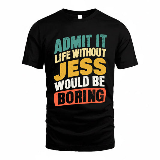 JESS TP88-K4-229–Personalized Funny Quote Apparel “Life Without NAME Would Be Boring”