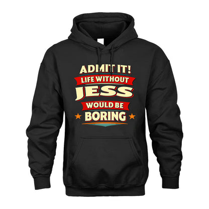 JESS HH88-K2-106–Personalized Funny Quote Apparel “Life Without NAME Would Be Boring”
