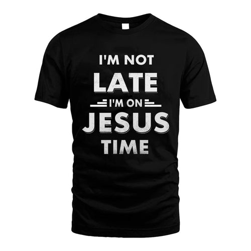 JESUS HH88-K2-109–Personalized Funny Quote Apparel “I'M NOT LATE I'M ON NAME TIME”