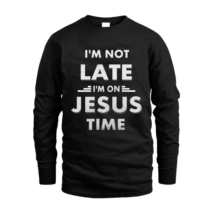 JESUS HH88-K2-109–Personalized Funny Quote Apparel “I'M NOT LATE I'M ON NAME TIME”