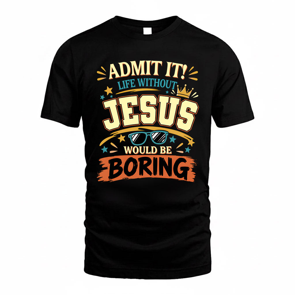 JESUS HH F005 Life Without You Would Be Boring Funny T-Shirt