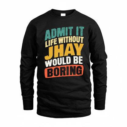 JHAY TP88-K4-229–Personalized Funny Quote Apparel “Life Without NAME Would Be Boring”