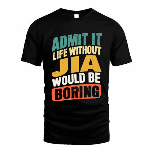 JIA TP88-K4-229–Personalized Funny Quote Apparel “Life Without NAME Would Be Boring”