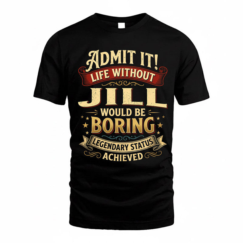 JILL TP65-K5-268–Personalized Funny Quote Apparel “Life Without NAME Would Be Boring”
