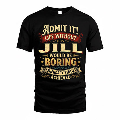 JILL TP65-K5-268–Personalized Funny Quote Apparel “Life Without NAME Would Be Boring”