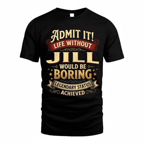 JILL TP65-K5-268–Personalized Funny Quote Apparel “Life Without NAME Would Be Boring”