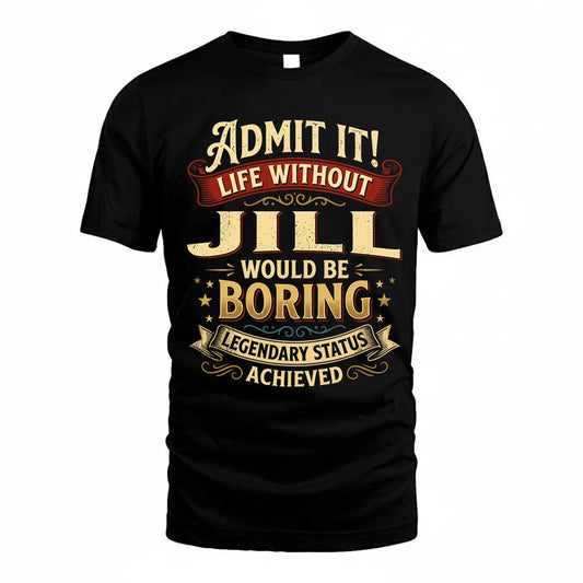 JILL TP65-K5-268–Personalized Funny Quote Apparel “Life Without NAME Would Be Boring”