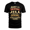 JILL TP65-K5-268–Personalized Funny Quote Apparel “Life Without NAME Would Be Boring”