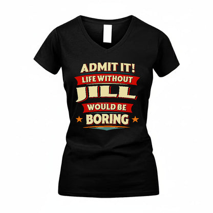 JILL HH88-K2-106–Personalized Funny Quote Apparel “Life Without NAME Would Be Boring”