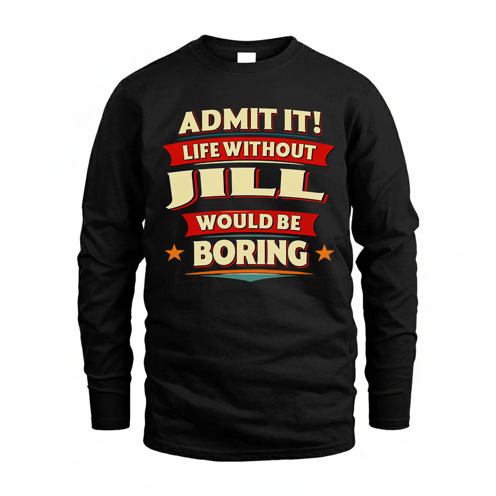 JILL HH88-K2-106–Personalized Funny Quote Apparel “Life Without NAME Would Be Boring”
