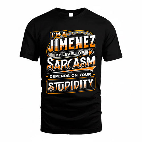 JIMENEZ TT88-K6-229 – Personalized Funny Sarcasm Apparel "My Level Of Sarcasm Depends On Your Stupidity"