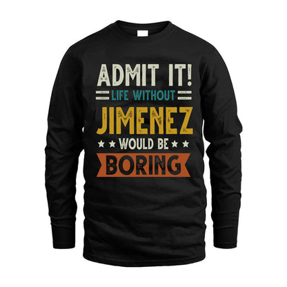 JIMENEZ HH88-K2–Personalized Funny Quote Apparel “Life Without NAME Would Be Boring”