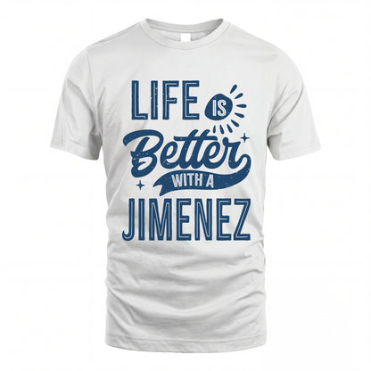 JIMENEZ HH88-K2–Personalized Name Quote T-Shirt Life Is Better With Unisex Gift