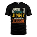 JIMMY HH88-K2–Personalized Funny Quote Apparel “Life Without NAME Would Be Boring”