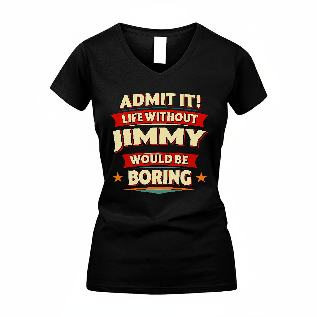 JIMMY HH88-K2-106–Personalized Funny Quote Apparel “Life Without NAME Would Be Boring”