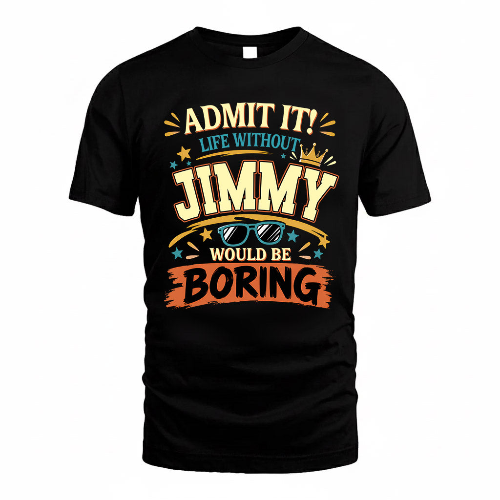 JIMMY HH F005 Life Without You Would Be Boring Funny T-Shirt