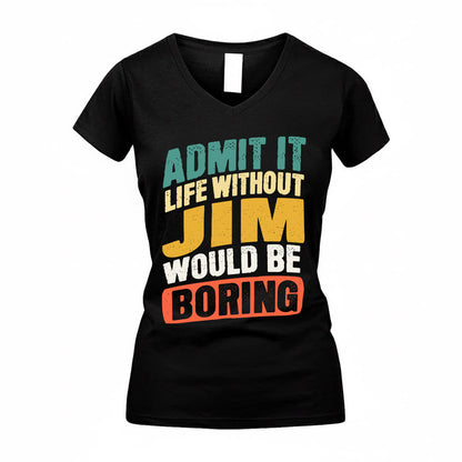 JIM TP88-K4-229–Personalized Funny Quote Apparel “Life Without NAME Would Be Boring”
