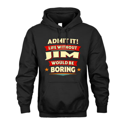 JIM HH88-K2-106–Personalized Funny Quote Apparel “Life Without NAME Would Be Boring”