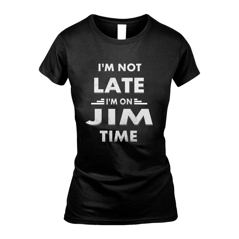 JIM HH88-K2-109–Personalized Funny Quote Apparel “I'M NOT LATE I'M ON NAME TIME”