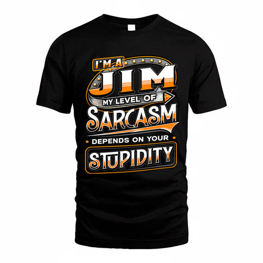 JIM TT88-K6-229 – Personalized Funny Sarcasm Apparel "My Level Of Sarcasm Depends On Your Stupidity"