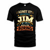 JIM HH F005 Life Without You Would Be Boring Funny T-Shirt
