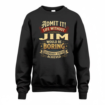 JIM TP65-K5-268–Personalized Funny Quote Apparel “Life Without NAME Would Be Boring”