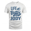 JODY HH88-K2–Personalized Name Quote T-Shirt Life Is Better With Unisex Gift