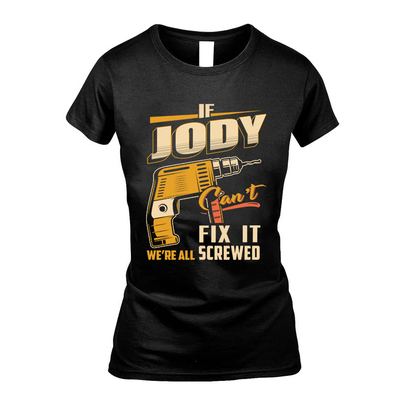 If JODY Can’t Fix It, We’re All Screwed – Personalized Handyman T-Shirt