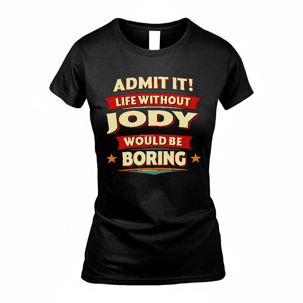JODY HH88-K2-106–Personalized Funny Quote Apparel “Life Without NAME Would Be Boring”