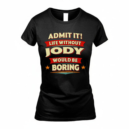 JODY HH88-K2-106–Personalized Funny Quote Apparel “Life Without NAME Would Be Boring”