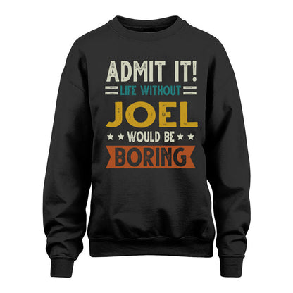 JOEL HH88-K2–Personalized Funny Quote Apparel “Life Without NAME Would Be Boring”