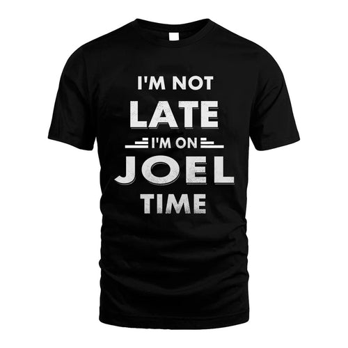 JOEL HH88-K2-109–Personalized Funny Quote Apparel “I'M NOT LATE I'M ON NAME TIME”