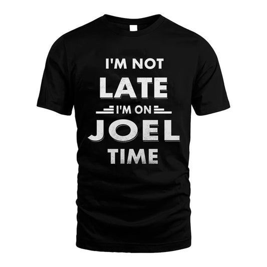 JOEL HH88-K2-109–Personalized Funny Quote Apparel “I'M NOT LATE I'M ON NAME TIME”