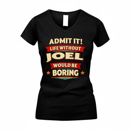 JOEL HH88-K2-106–Personalized Funny Quote Apparel “Life Without NAME Would Be Boring”