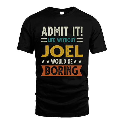 JOEL HH88-K2–Personalized Funny Quote Apparel “Life Without NAME Would Be Boring”