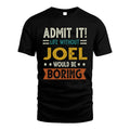 JOEL HH88-K2–Personalized Funny Quote Apparel “Life Without NAME Would Be Boring”