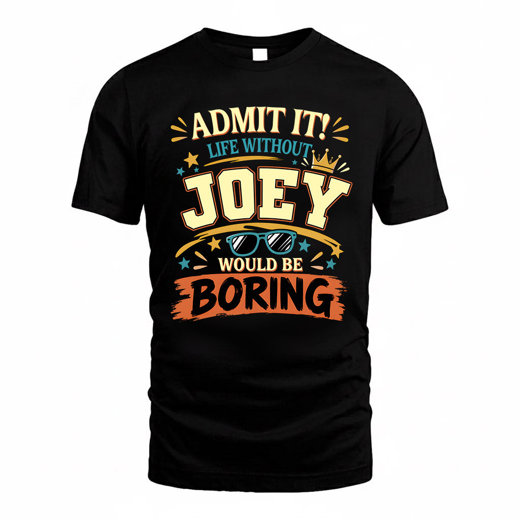 JOEY HH F005 Life Without You Would Be Boring Funny T-Shirt